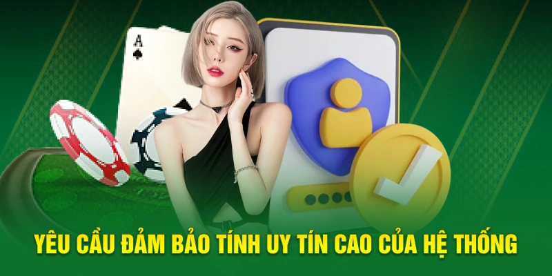 Yêu cầu đảm bảo tính uy tín cao của hệ thống 